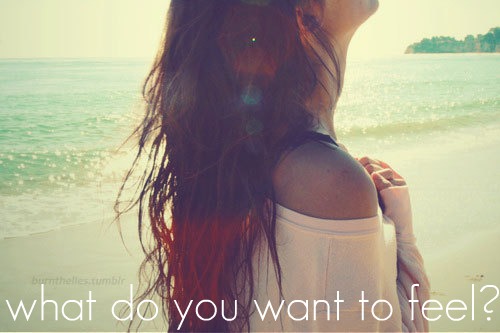 what do you want to feel