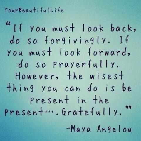 If you must look back Maya Angelou